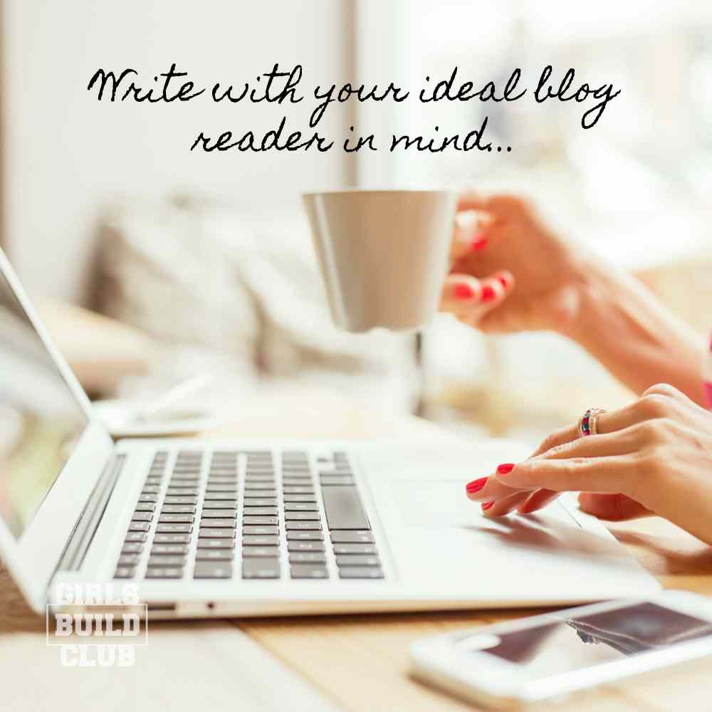 Write your blog posts and create your lead magnets with your ideal reader in mind.